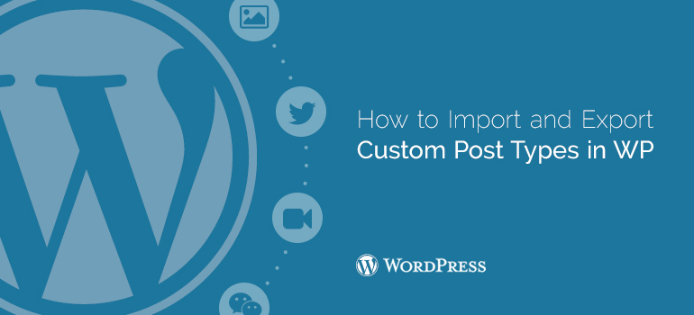 How to Import and Export Custom Post Types in WordPress